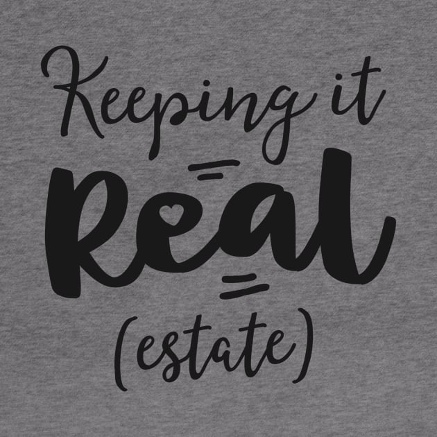 Keeping It Real Estate Funny Real Gifts For Women Agent by 14thFloorApparel